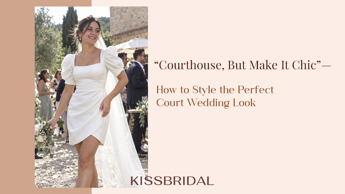 “Courthouse, But Make It Chic” — How to Style the Perfect Court Wedding Look - KissBridal